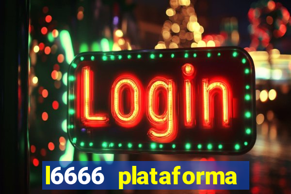 l6666 plataforma paga mesmo